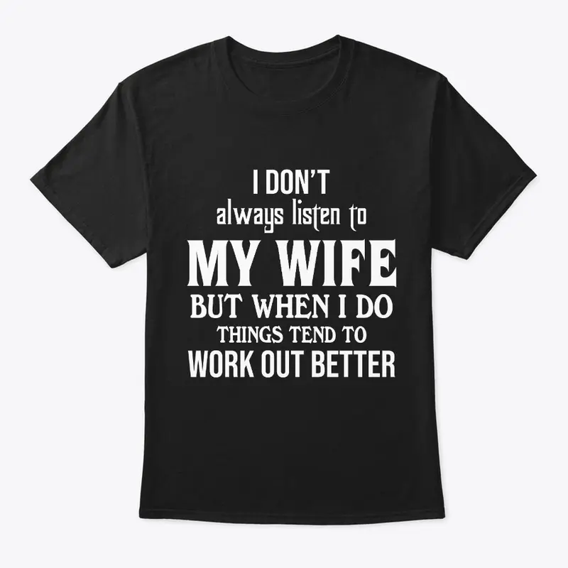 I Don't Listen To My Wife Funny Shirt