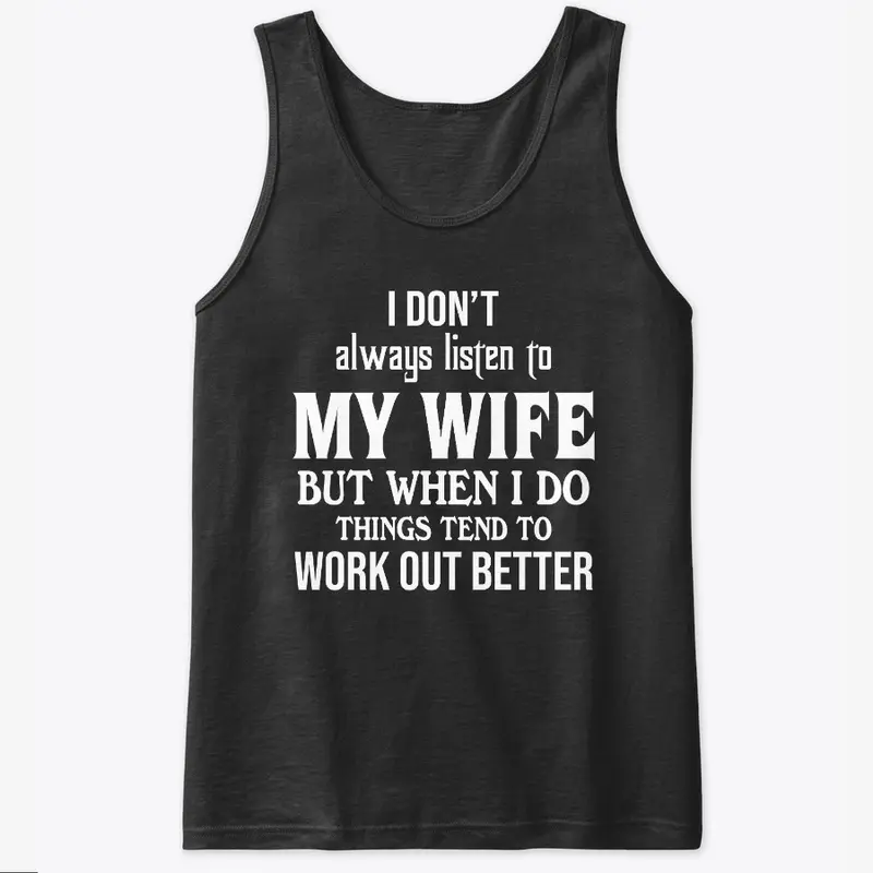 I Don't Listen To My Wife Funny Shirt