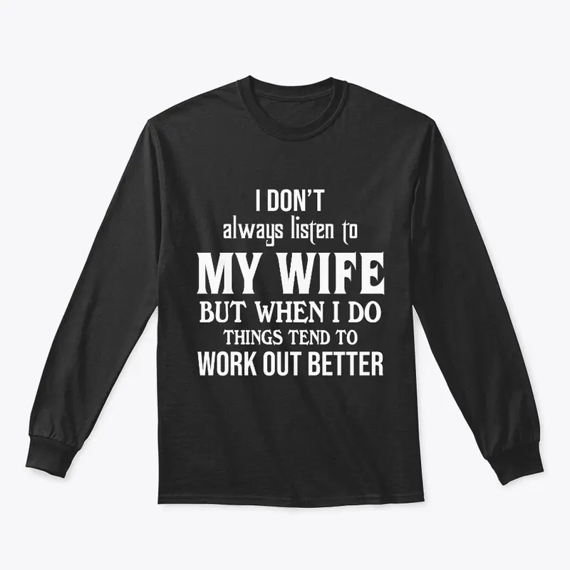 I Don't Listen To My Wife Funny Shirt