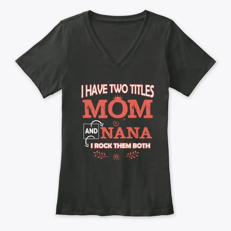 I Have Two Titles Mom And Nana Shirt