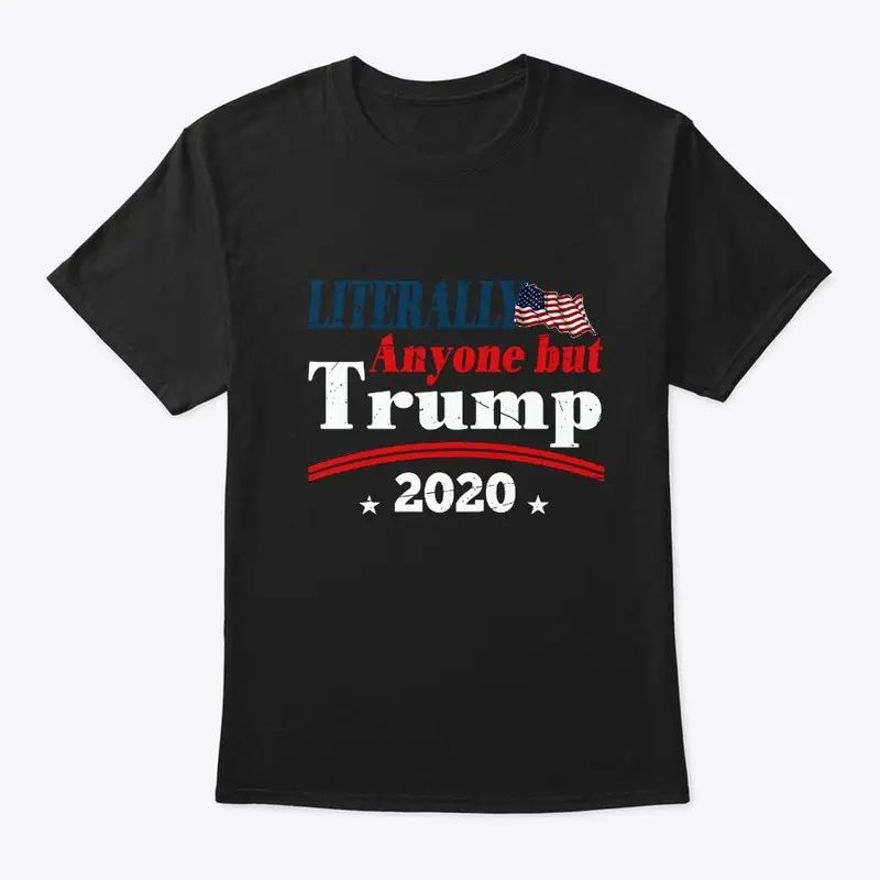 Anyone But Trump 2020 Political Shirt